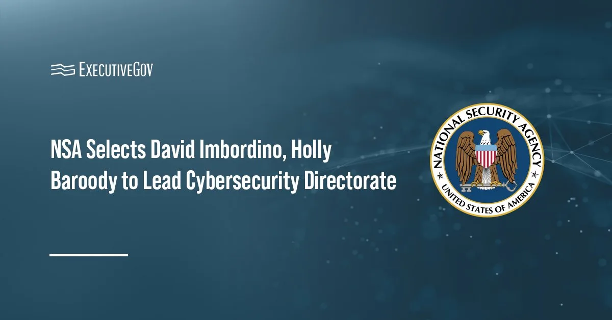 NSA Appoints David Imbordino and Holly Baroody to Lead Cybersecurity Directorate