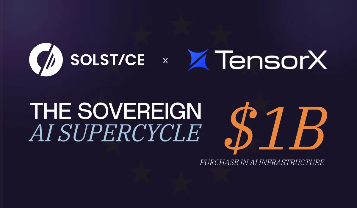Solstice and TensorX Partner to Invest $1 Billion in European AI Infrastructure